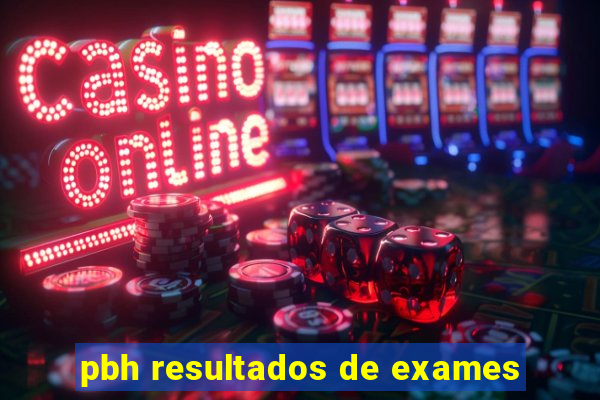 pbh resultados de exames